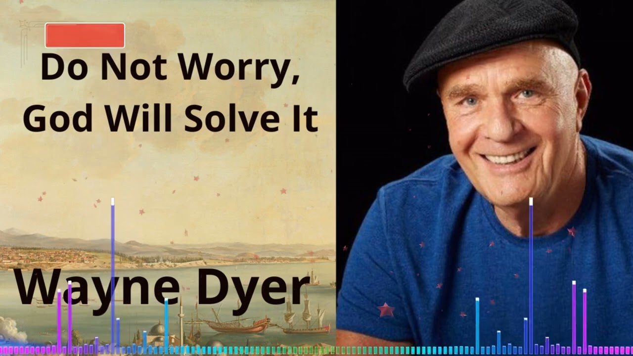 Do Not Worry, God Will Solve It | Wayne Dyer