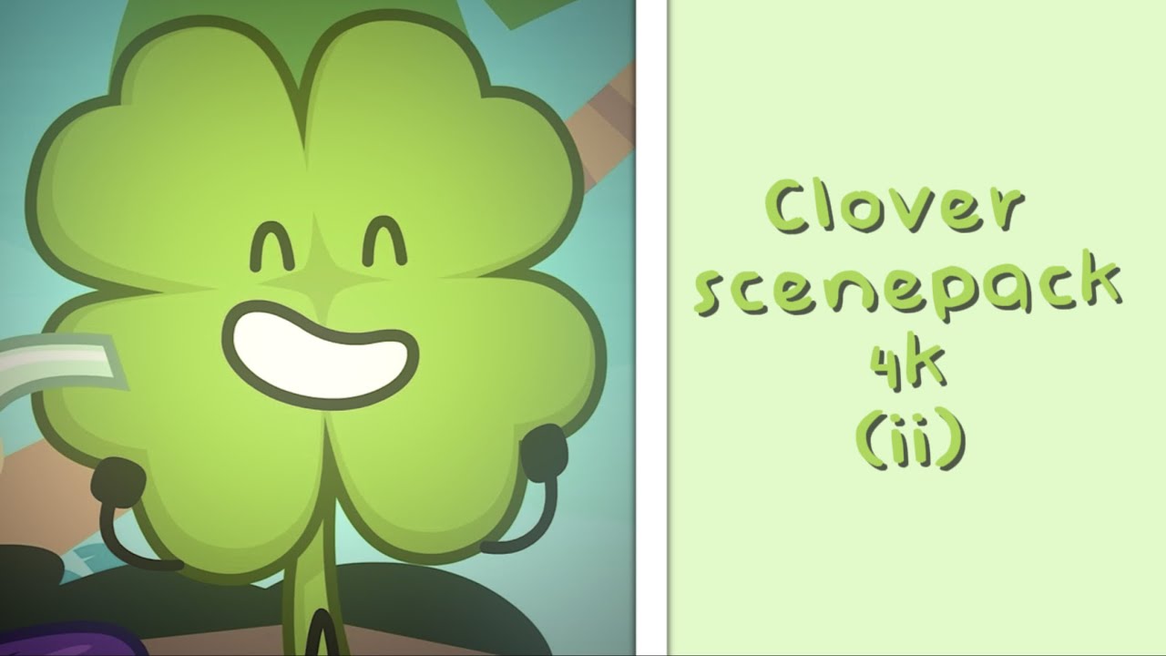Clover scenepack 4k! (Inanimate insanity)