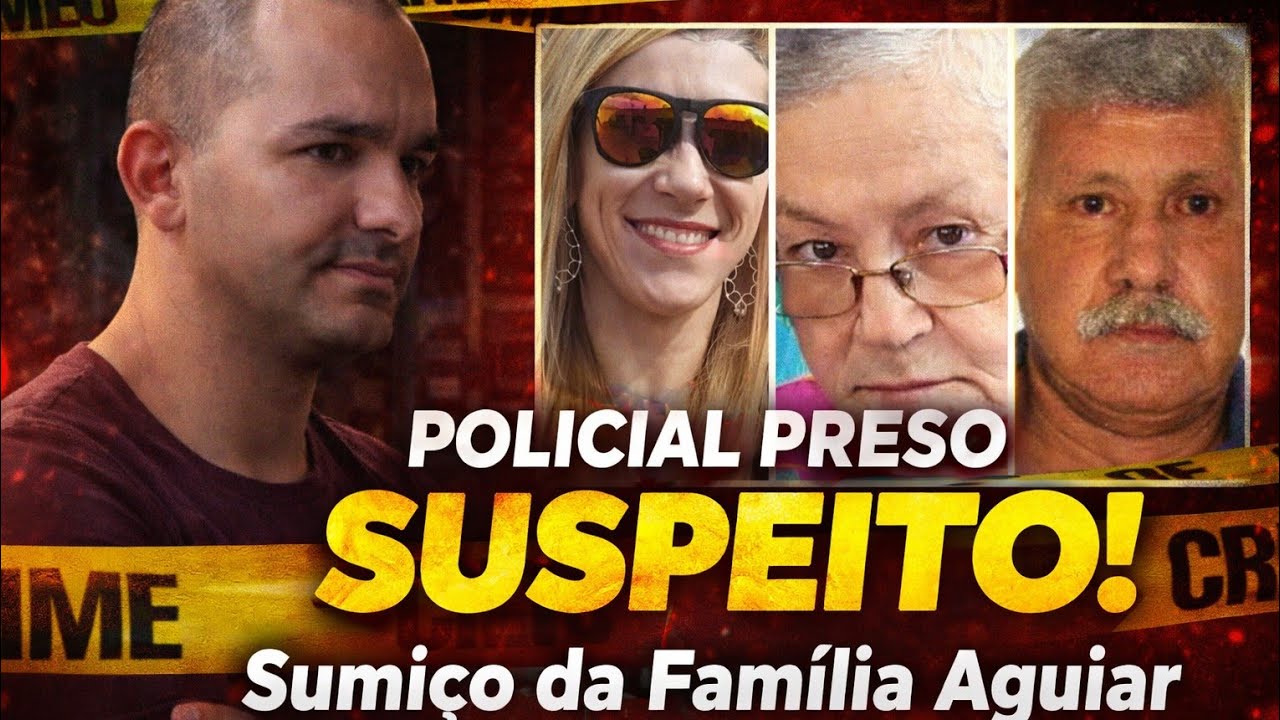 BOMBA! POLÍCIAL EX: MARIDO É PRESO ACUSADO DO SUMIÇO DA FAMÍLIA ÁGUIAR 