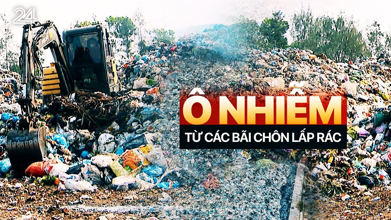 &Ocirc; nhiễm nặng nề từ c&aacute;c b&atilde;i ch&ocirc;n lấp r&aacute;c | VTV24