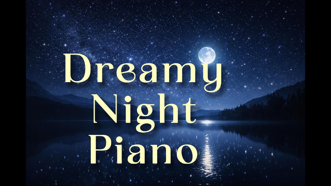Dreamy Night Piano – Relaxing Piano Music for Sleep & Study 🎹✨