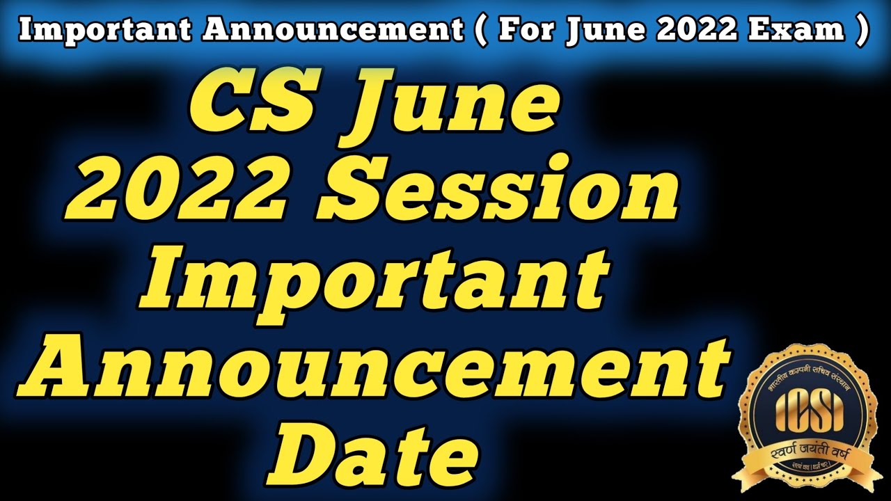 CS June 2022 Session ll Important Announcement Date