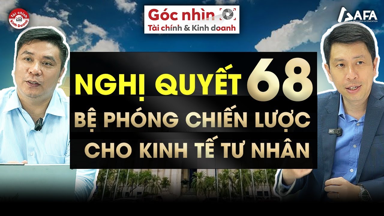 NGHỊ QUYẾT 68: BỆ PHÓNG CHIẾN LƯỢC CHO KINH TẾ TƯ NHÂN - ĐỔI MỚI 2.0? | Góc nhìn #TCKD