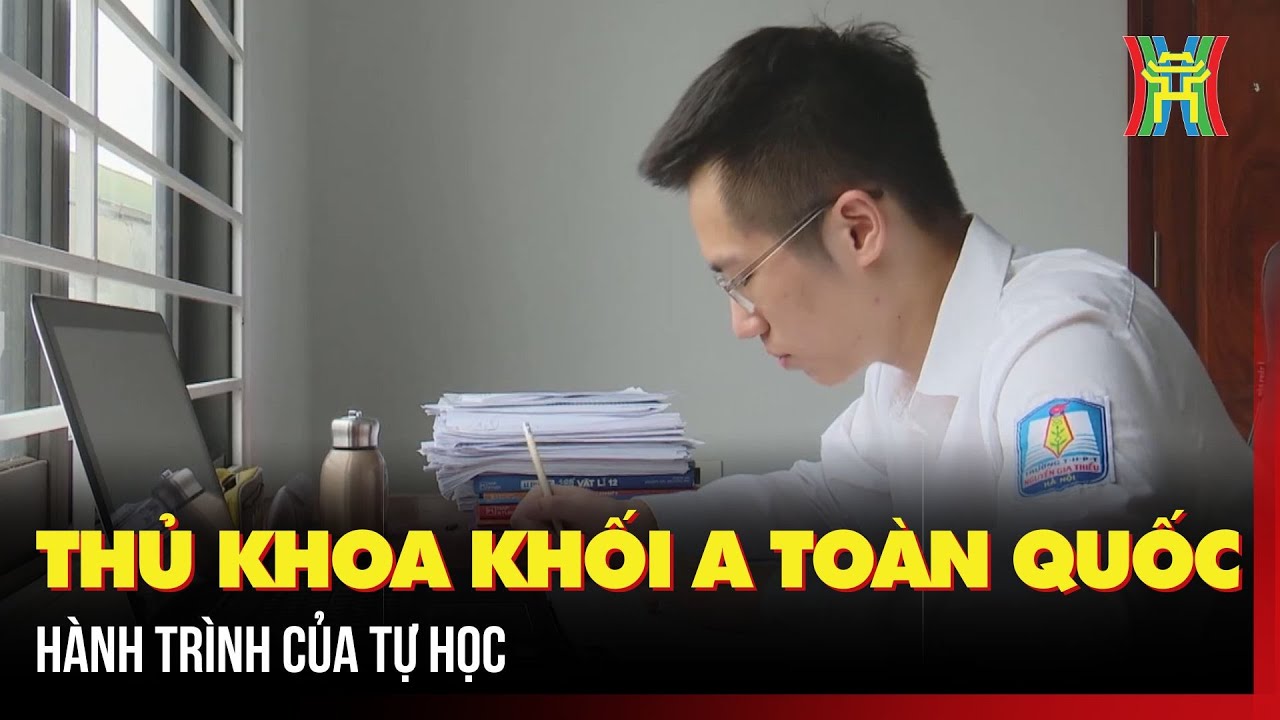 Thủ khoa khối A to&agrave;n quốc - H&agrave;nh tr&igrave;nh của tự học| Tin tức