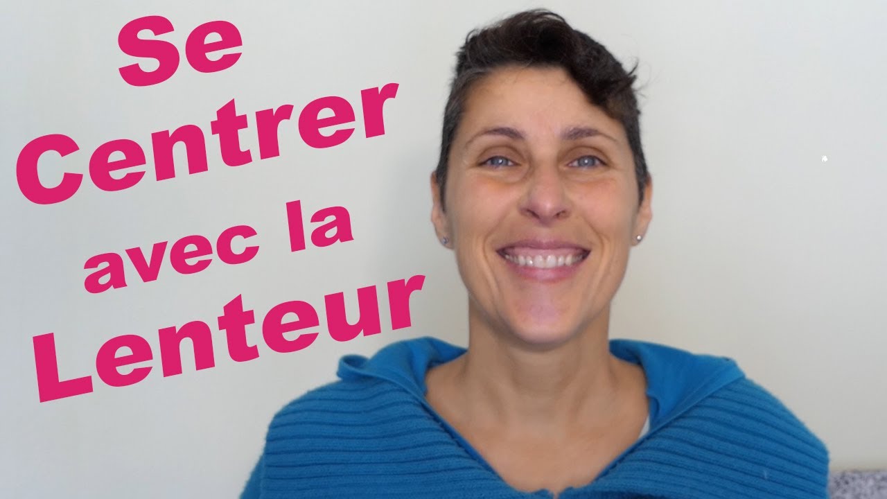 Se recentrer par la lenteur. Source de Vérité