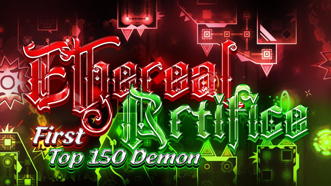 ETHEREAL ARTIFICE BY ZEROYA & MORE - 100% | MY FIRST TOP 150 DEMON | GEOMETRY DASH