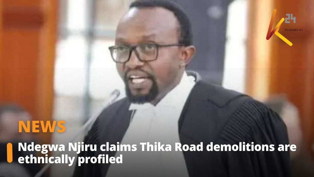 Ndegwa Njiru claims Thika Road demolitions are ethnically profiled