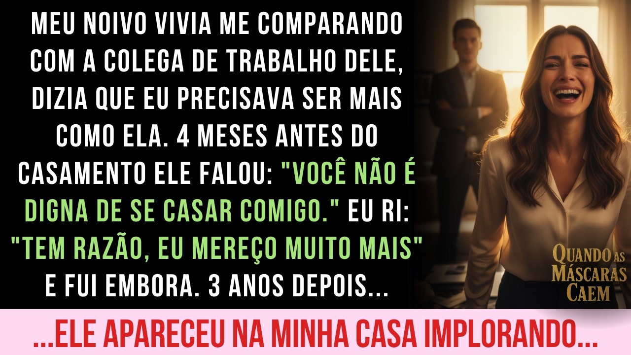 MEU NOIVO DISSE QUE EU NÃO ERA DIGNA DE CASAR COM ELE E EU RI. 3 ANOS DEPOIS, ELE VOLTOU...