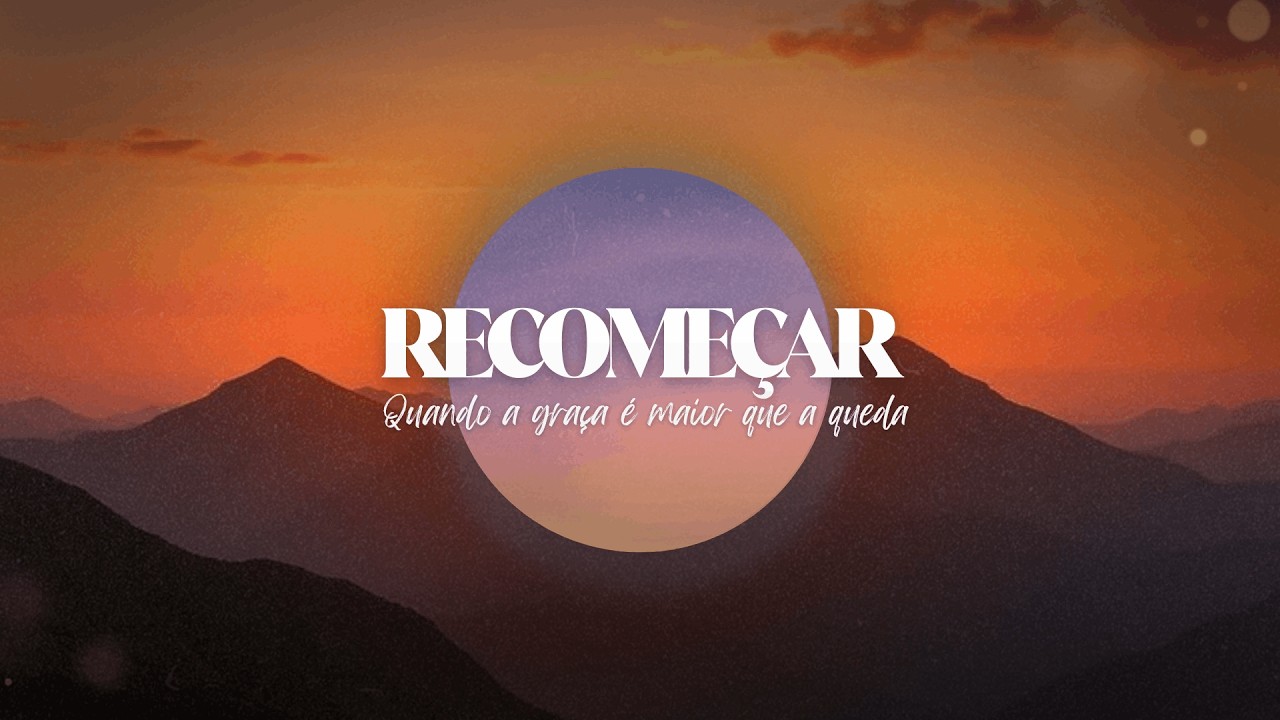 RECOMEÇAR - QUANDO A GRAÇA É MAIOR QUE QUEDA | Domingo | 08/02/2026 - 17h