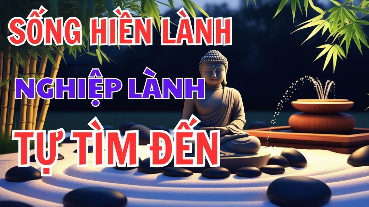 Lời Phật Dạy: Sống Hiền Lành, Nghiệp Lành Tự Tìm Đến