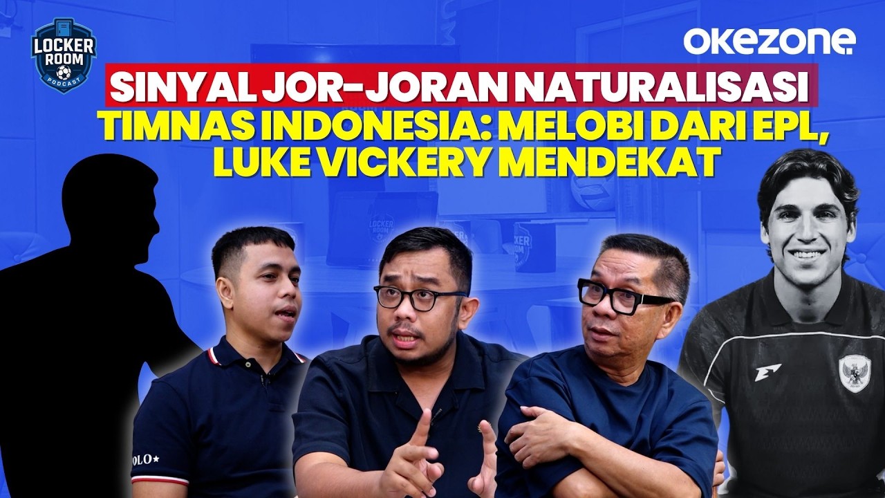 Sinyal Jor-joran Naturalisasi Timnas Indonesia: Melobi Dari EPL, Luke Vickery Mendekat | Locker Room