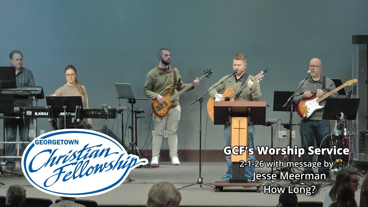 GCF's 2-1-26 Online Worship Service with Jesse Meerman 'How Long'