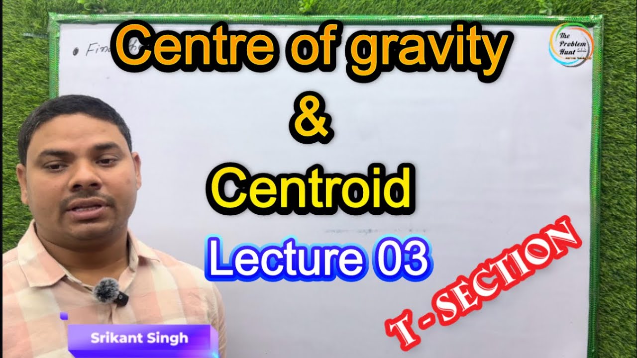 Centre of gravity & Centroid l Lec 03 l T - Section