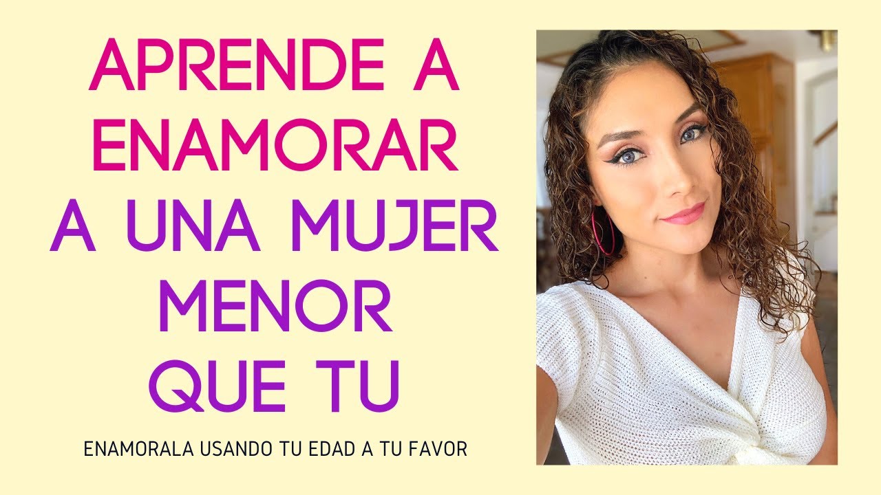 Como enamorar a una mujer menor que tu (aprende a enamorar a una chica menor que tu)