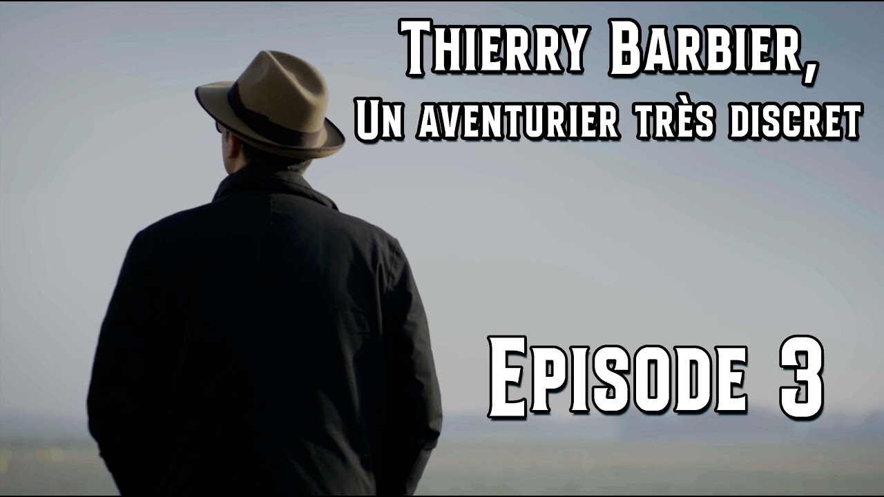 Thierry Barbier, un Aventurier très discret - Épisode 3