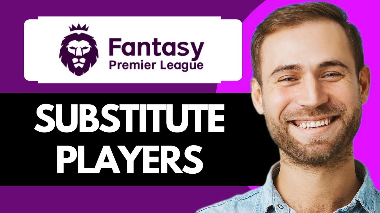 How To Substitute Players On Fantasy Premier League (FPL Guide)