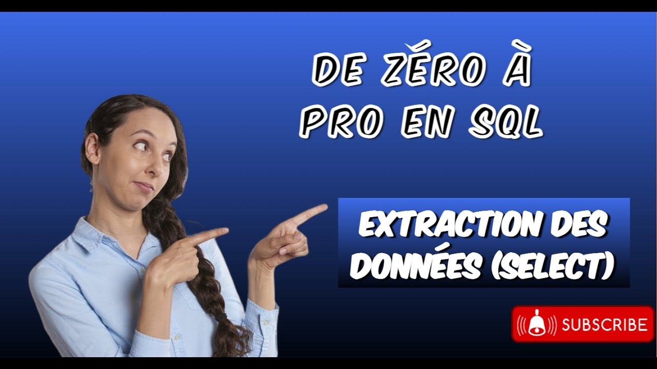 DE ZÉRO À PRO EN SQL : ✅ Extraction des données avec SELECT