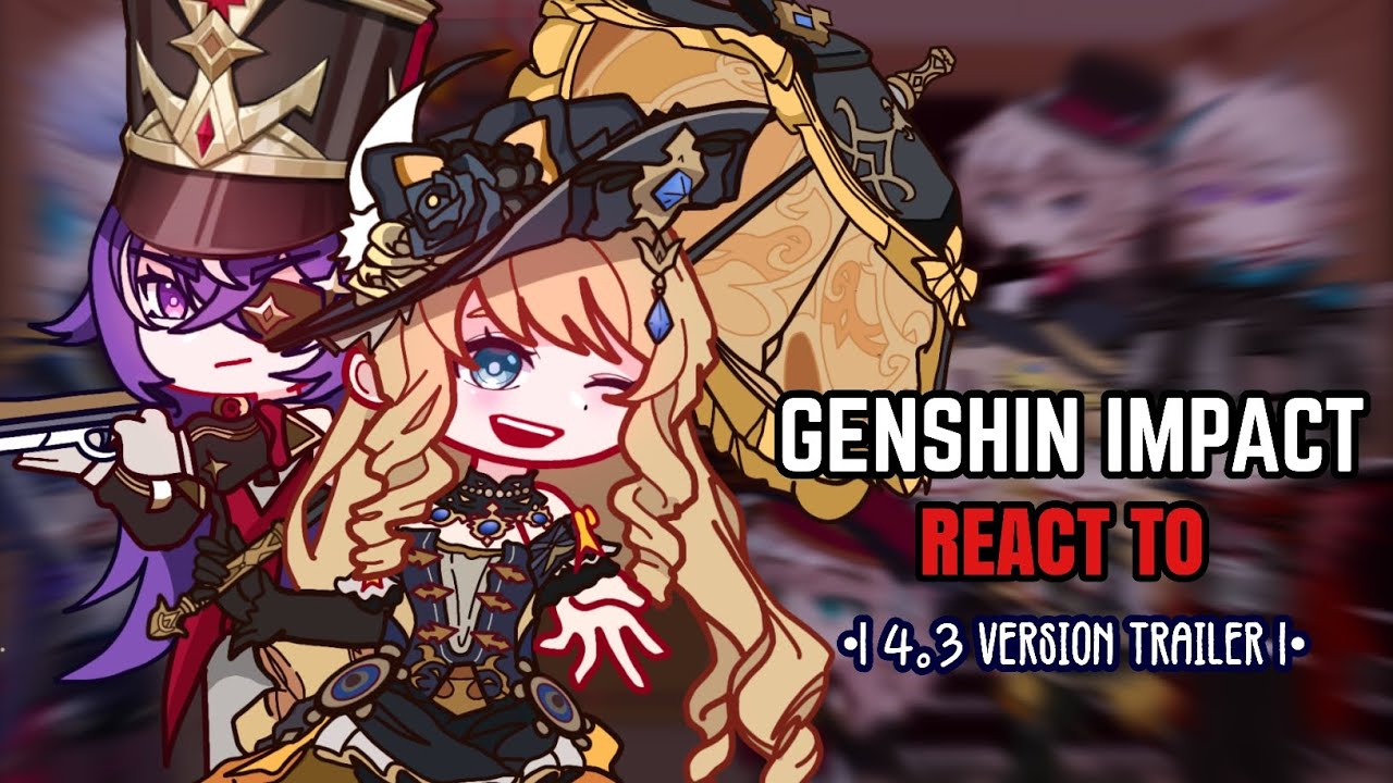 💛✨ Fontaine React to 4.3 Trailer Version || Gacha Club || Genshin Impact