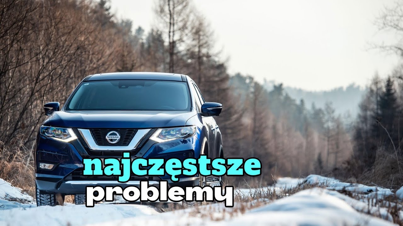 Typowe problemy Nissan X-Trail (T32) - Porady dotyczące zakupu