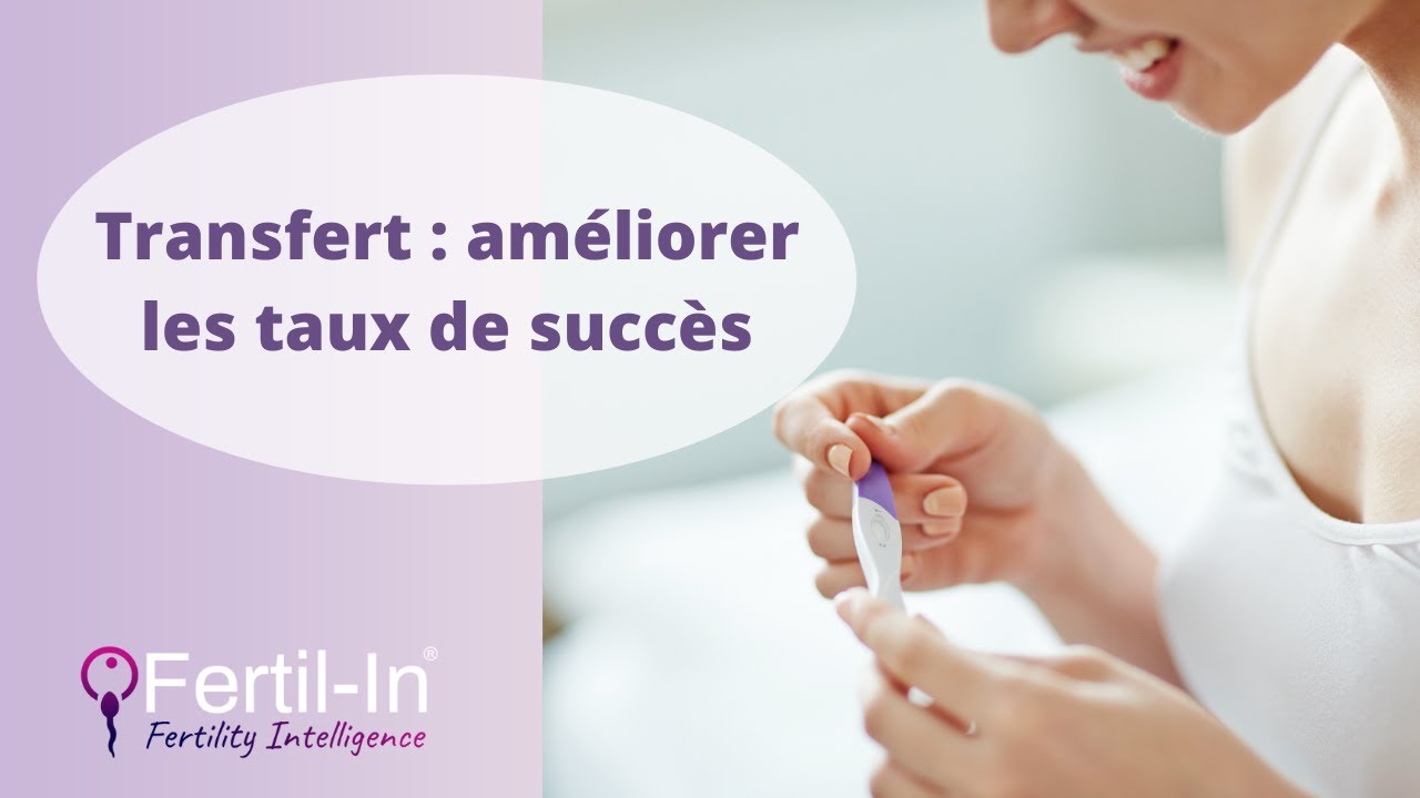 Infertilité : Améliorer les taux de succès des transferts