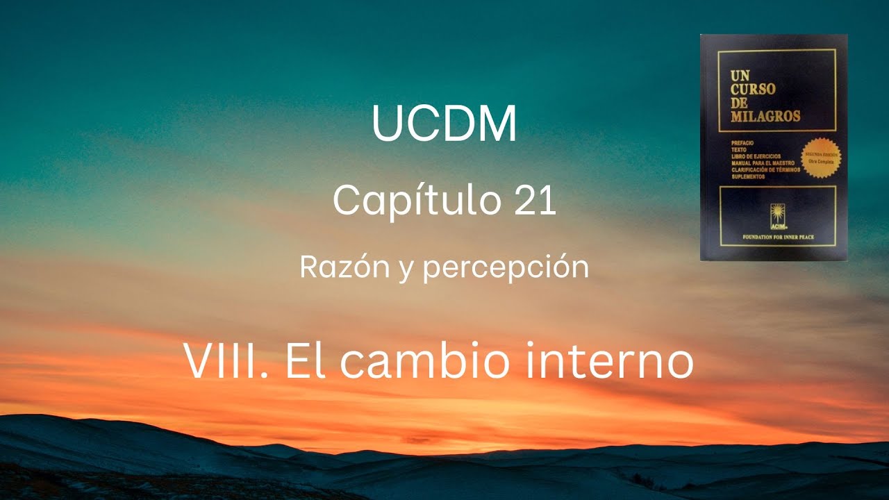 UCDM Capítulo 21.VIII.  EL cambio interno
