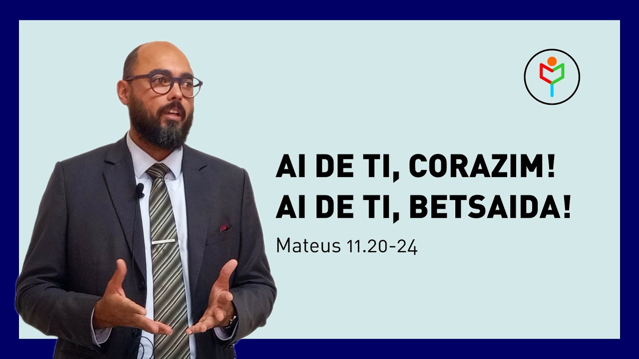 Pregação em Mateus 11.20-24 — Ai de ti, Corazim!