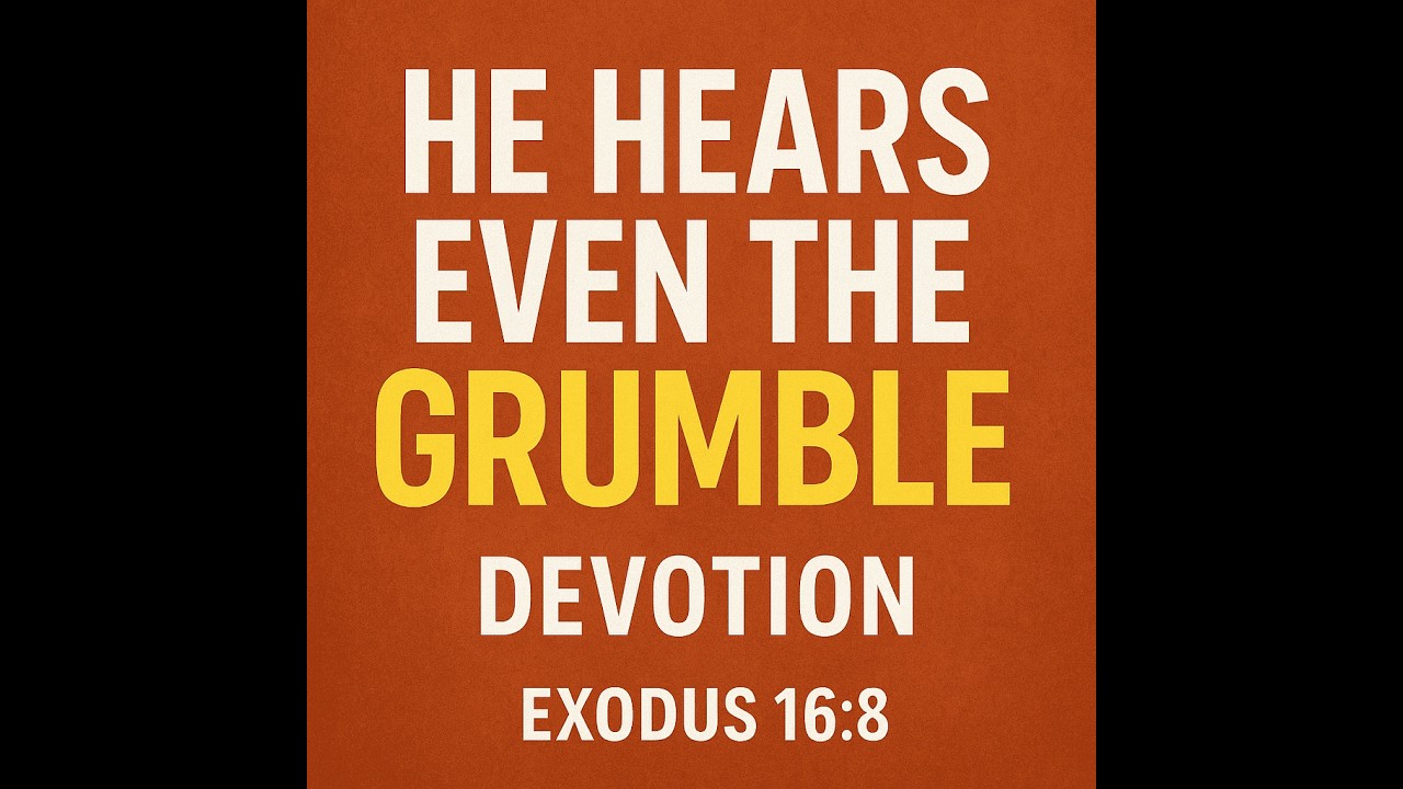 Devotion: He hears Even the Grumble