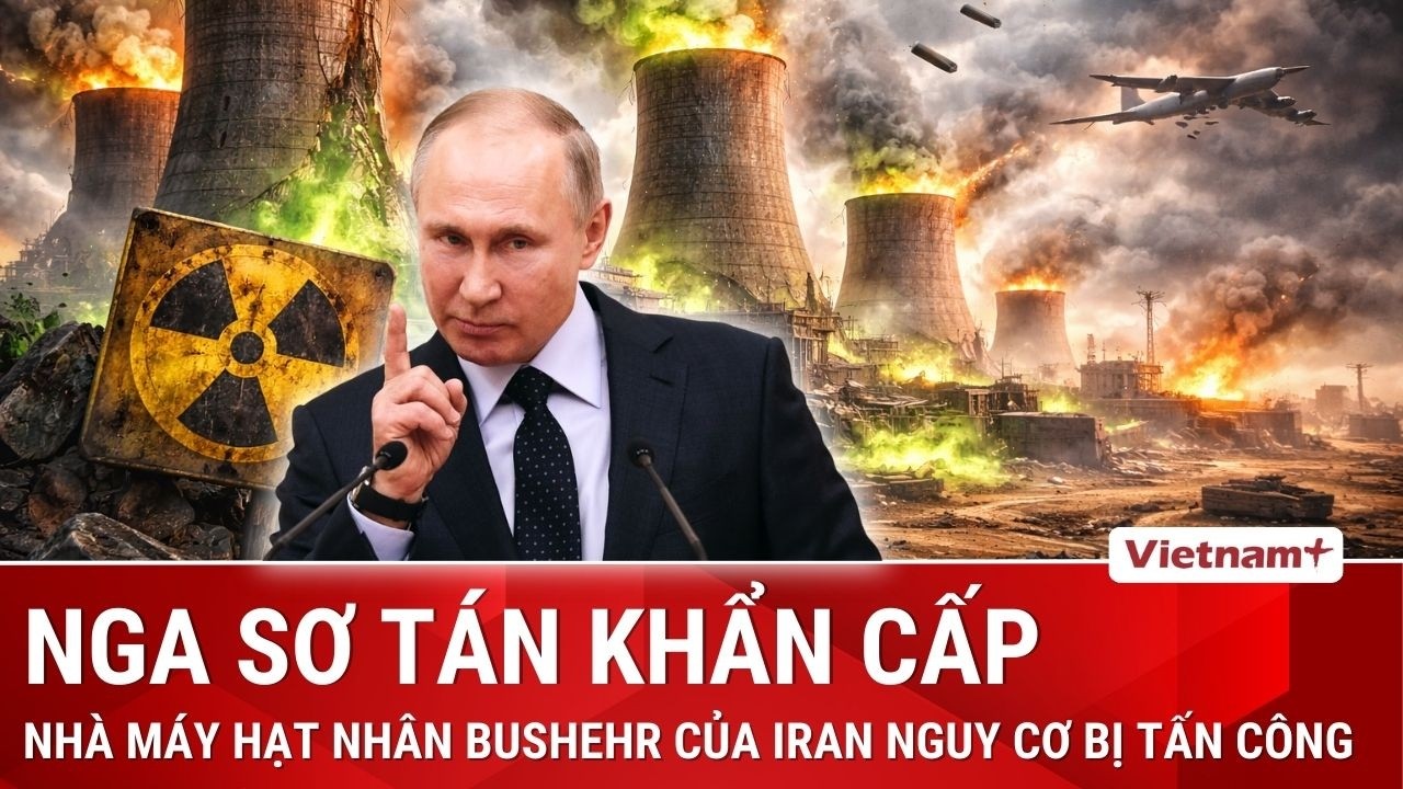Nga chuẩn bị sơ tán nhân sự khỏi nhà máy hạt nhân Bushehr ở Iran