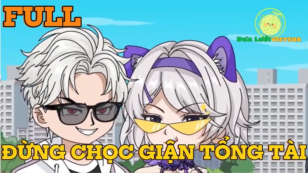 TẬP full  |đừng Chọc Giận Tổng Tài  | Dưa Lưới Vietsub