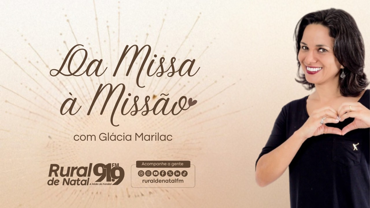 DA MISSA À MISSÃO COM GLÁCIA MARILLAC | 25/02/2026