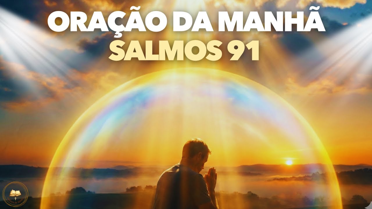 Entregue Seu Dia ao Senhor | Oração Poderosa do Salmo 91 para Proteção e Paz