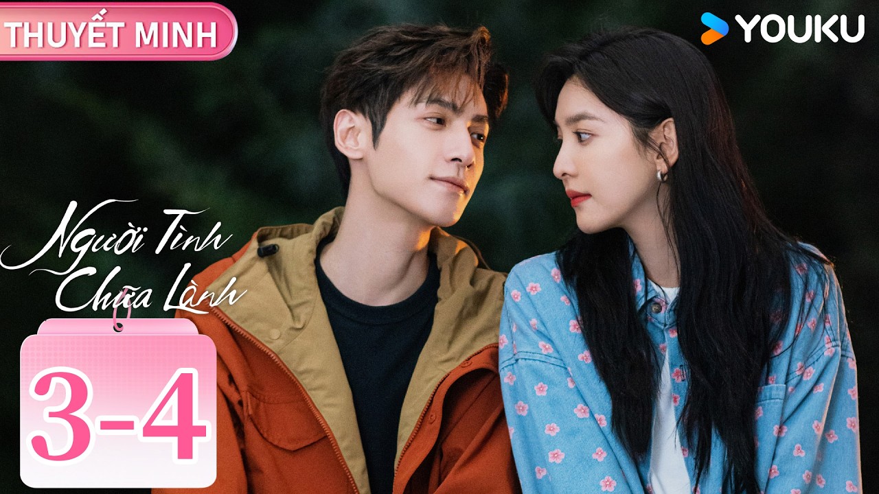 [THUYẾT MINH EP3-4 ] Người Tình Chữa Lành | La Vân Hi/Chương Nhược Nam | YOUKU