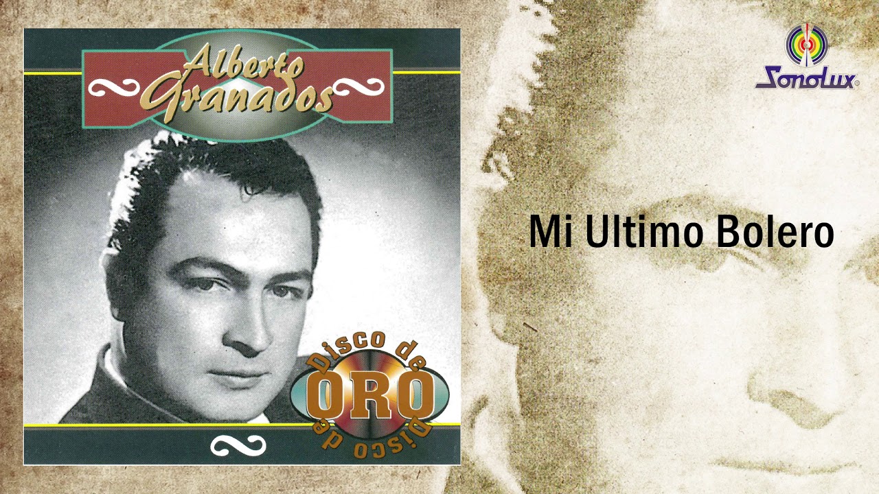 Mi Ultimo Bolero - Alberto Granados | Bolero