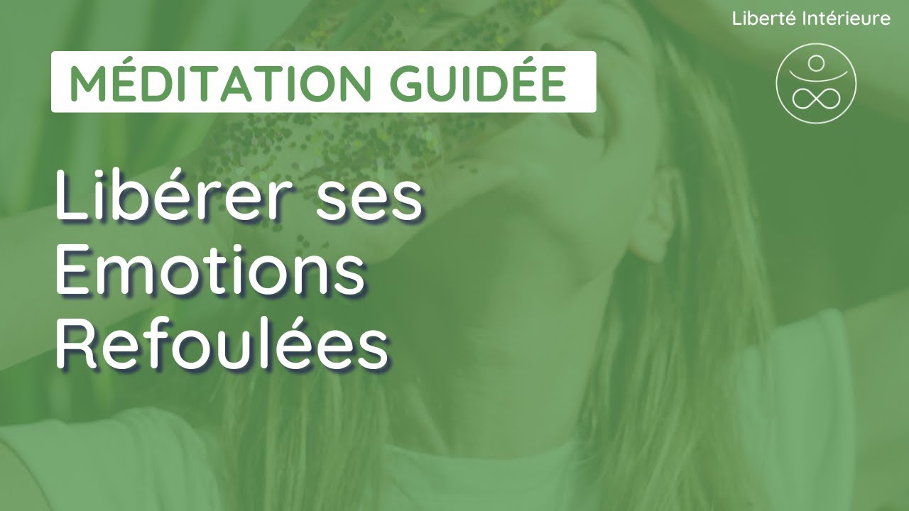 Méditation Guidée Libérer les Emotions Refoulées