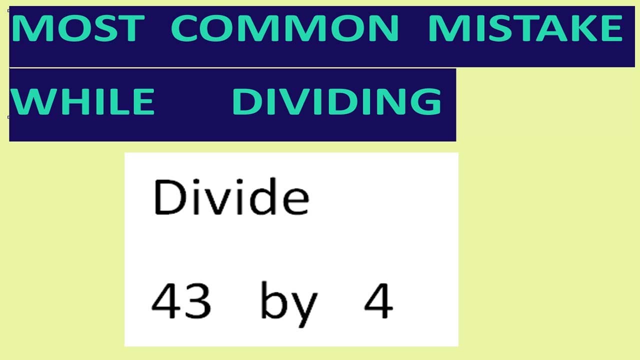 Divide   43   by   4    Most common mistake   while dividing