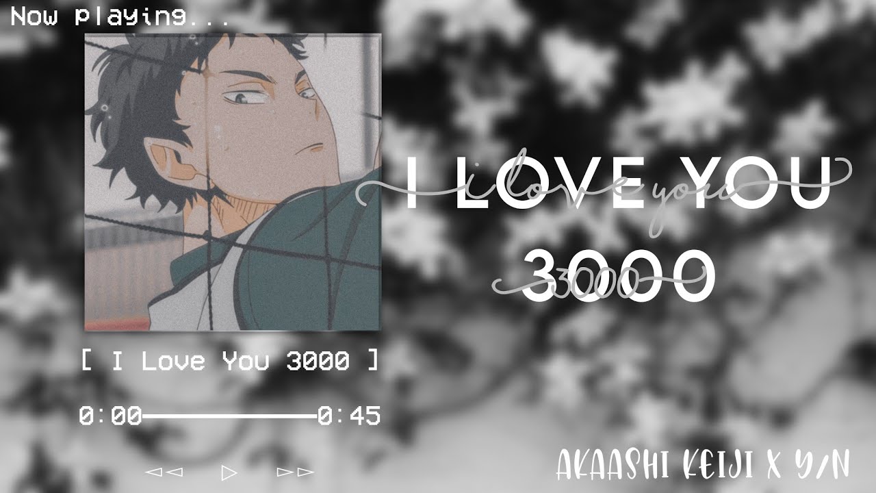 “I love you 3000” || Akaashi Keiji x Y/N {Haikyuu!! Fukurodani}