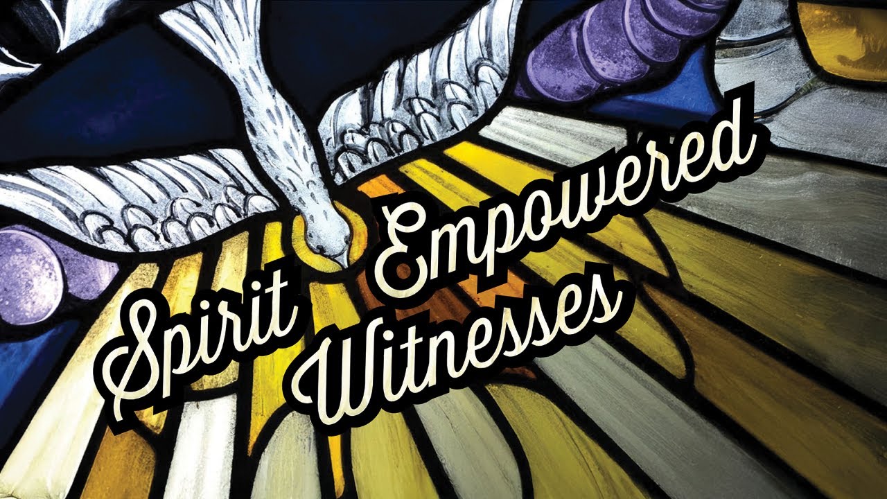Spirit Empowered Witnesses -Part 5