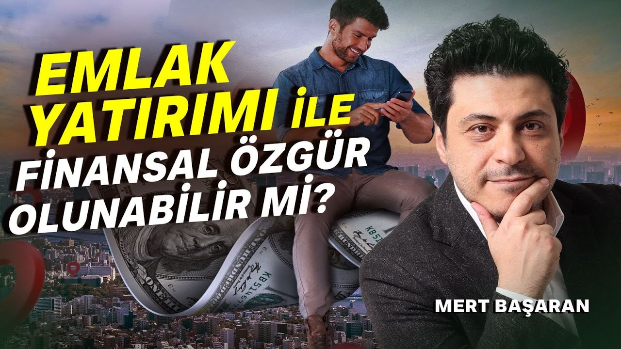 Emlak Yatırımı ile Finansal &Ouml;zg&uuml;r Olunabilir mi? | Mert Başaran