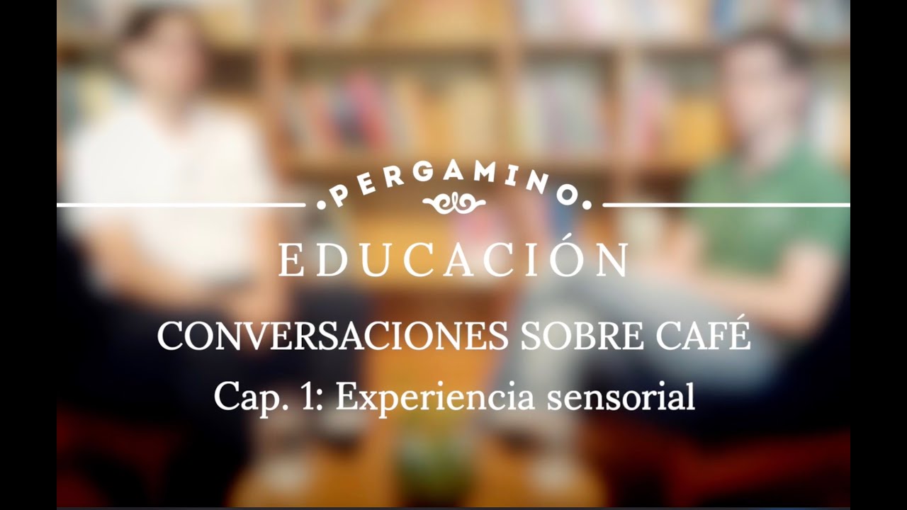 Conversaciones sobre café - Capítulo 1: Experiencia sensorial