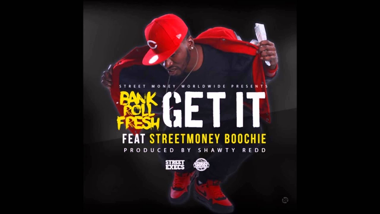 Bankroll Fresh ft  Street Money Boochie - Get It