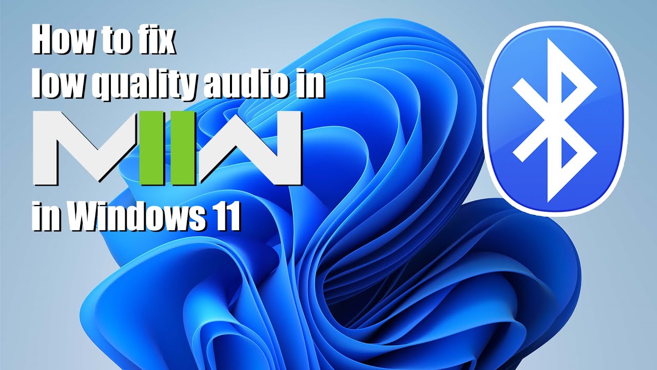 How to fix low quality audio in Call of Duty: Modern Warfare 2 when using bluetooth headset in win11