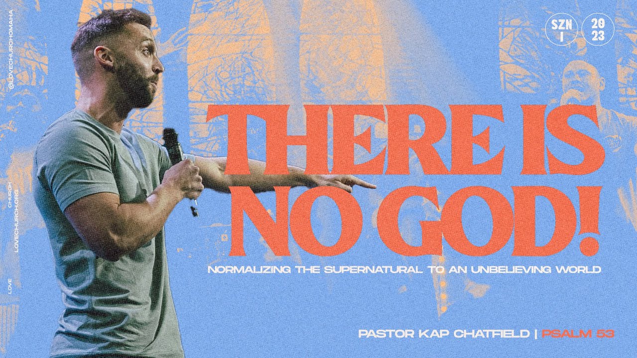 “There Is No God!” | Pastor Kap Chatfield | Love Church