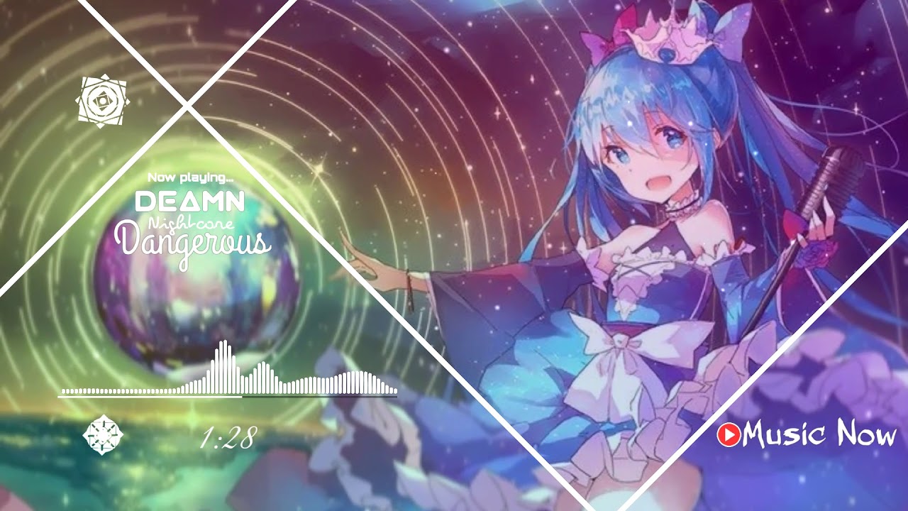 ●Nightcore ~ Dangerous - DEAMN | Music Now