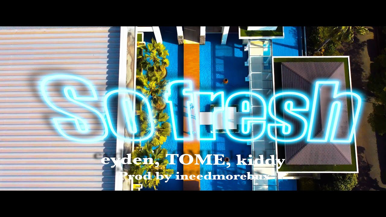 98jams - So Fresh feat. eyden, TOME, kiddy (Prod. ineedmorebux)【Official Video】