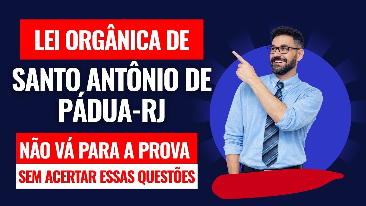 Questões importantes de Lei Orgânica de Santo Antônio de Pádua- RJ | Não vá para a prova sem saber