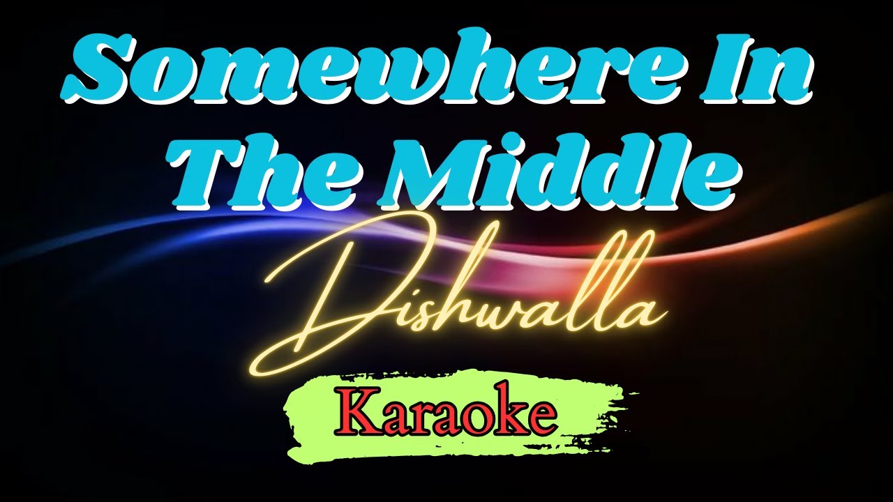 SOMEWHERE IN THE MIDDLE by Dishwalla(KARAOKE)