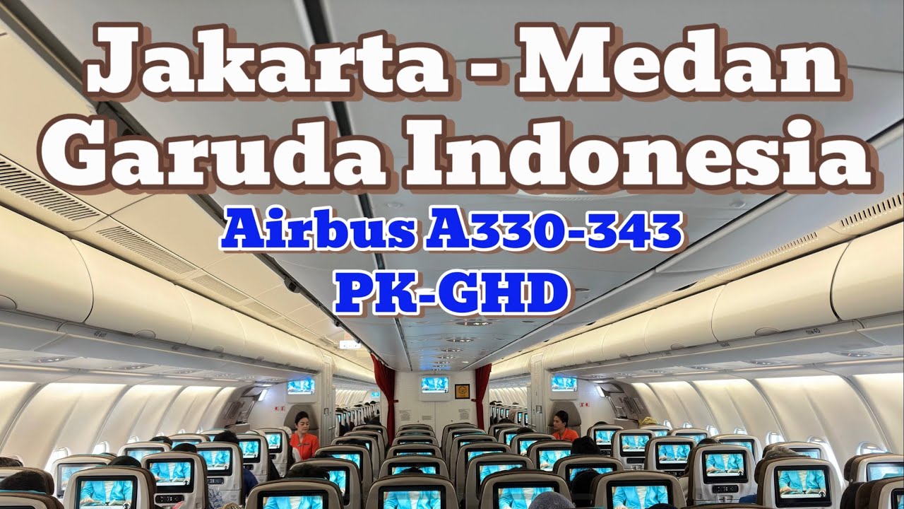 Gede dan Nyaman, Naik Pesawat Garuda Indonesian Airways Airbus A330-343 PK-GHD dari Jakarta ke Medan