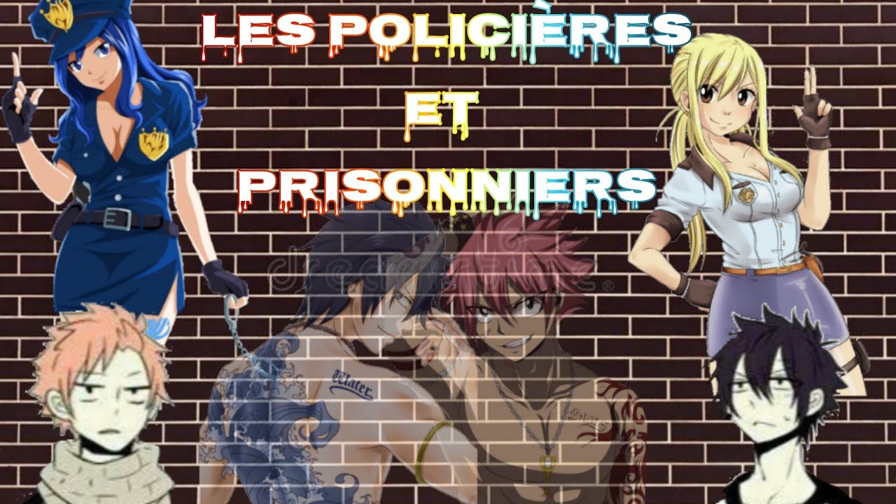 Les policières et prisonniers épisode 17 - Fin ~Fanfiction Fairy Tail~ Gruvia~Nalu (description)