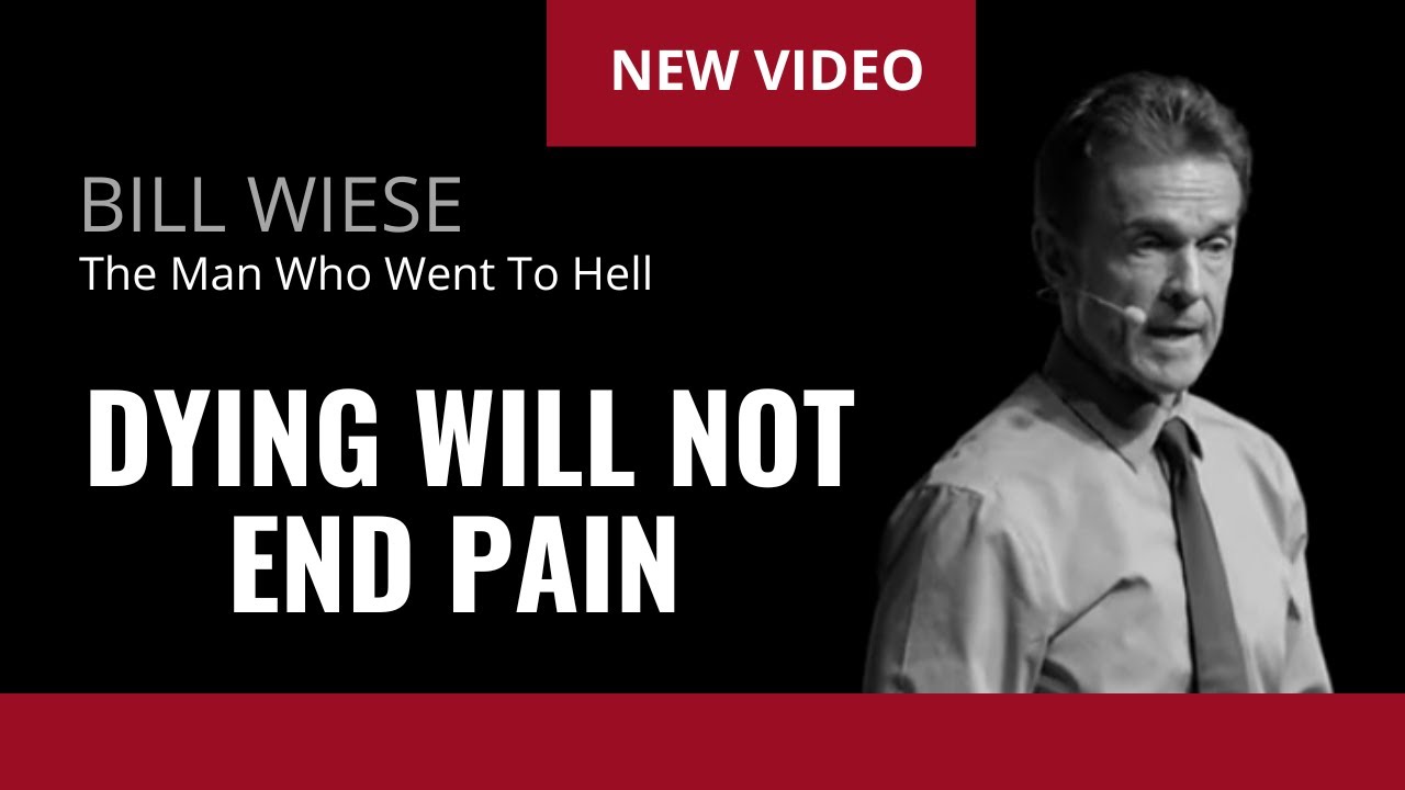 Dying Will Not End Pain - Bill Wiese, 