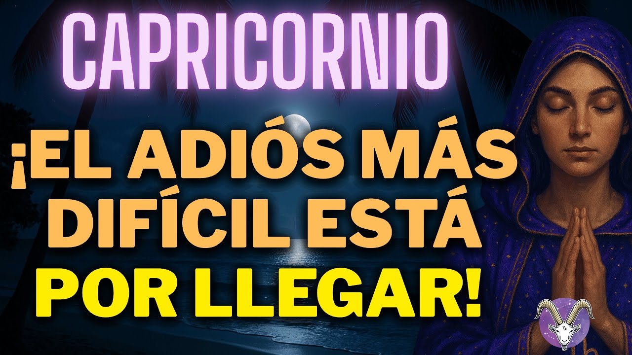 ♑ CAPRICORNIO ⚠️ UNA DESPEDIDA DOLOROSA MARCARÁ TU VIDA PARA SIEMPRE… 💔 YA ESTÁ CERCA 😢